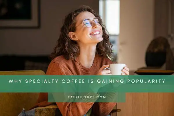 Why Specialty Coffee Is Gaining Popularity