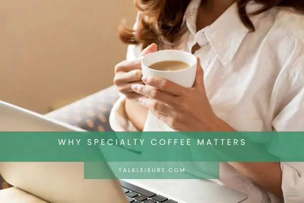 Why Specialty Coffee Matters
